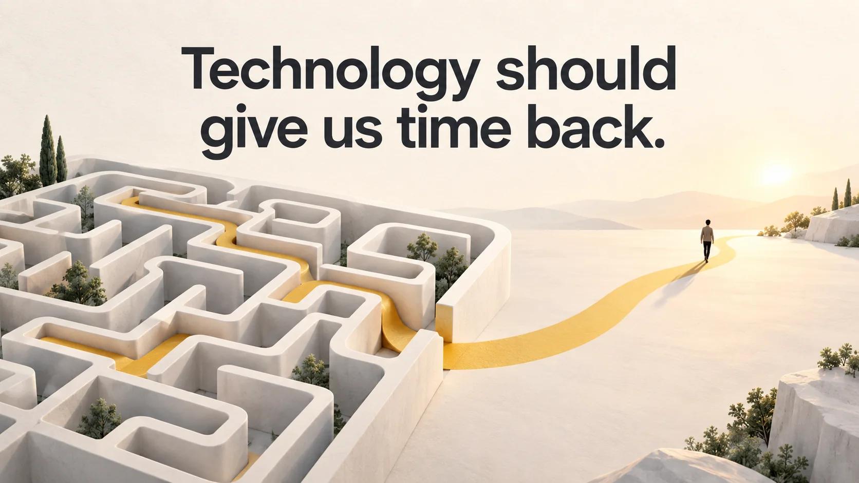 A golden path emerges from a white maze into open space, where a small person walks toward the light, beneath the words Technology should give us time back.